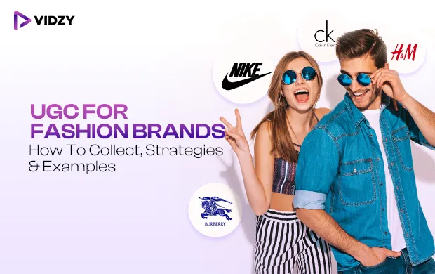 UGC For Fashion Brands: How Fashion Brands Can Use UGC in Their Marketing Campaign