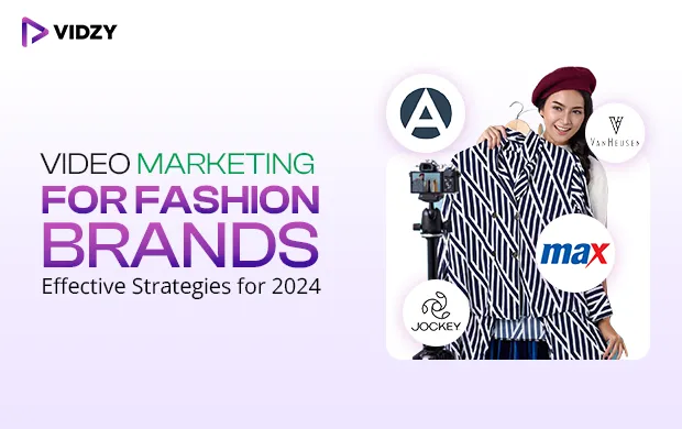 Video Marketing for Fashion Brands - Effective Strategies for 2024