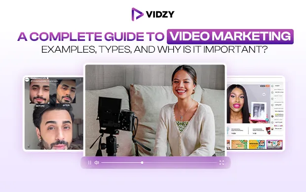 A Complete Guide to Video Marketing: Examples, Types, And Why Is It Important? 